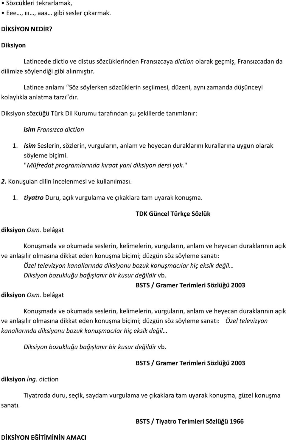 Latince anlamı Söz söylerken sözcüklerin seçilmesi, düzeni, aynı zamanda düşünceyi kolaylıkla anlatma tarzı dır.