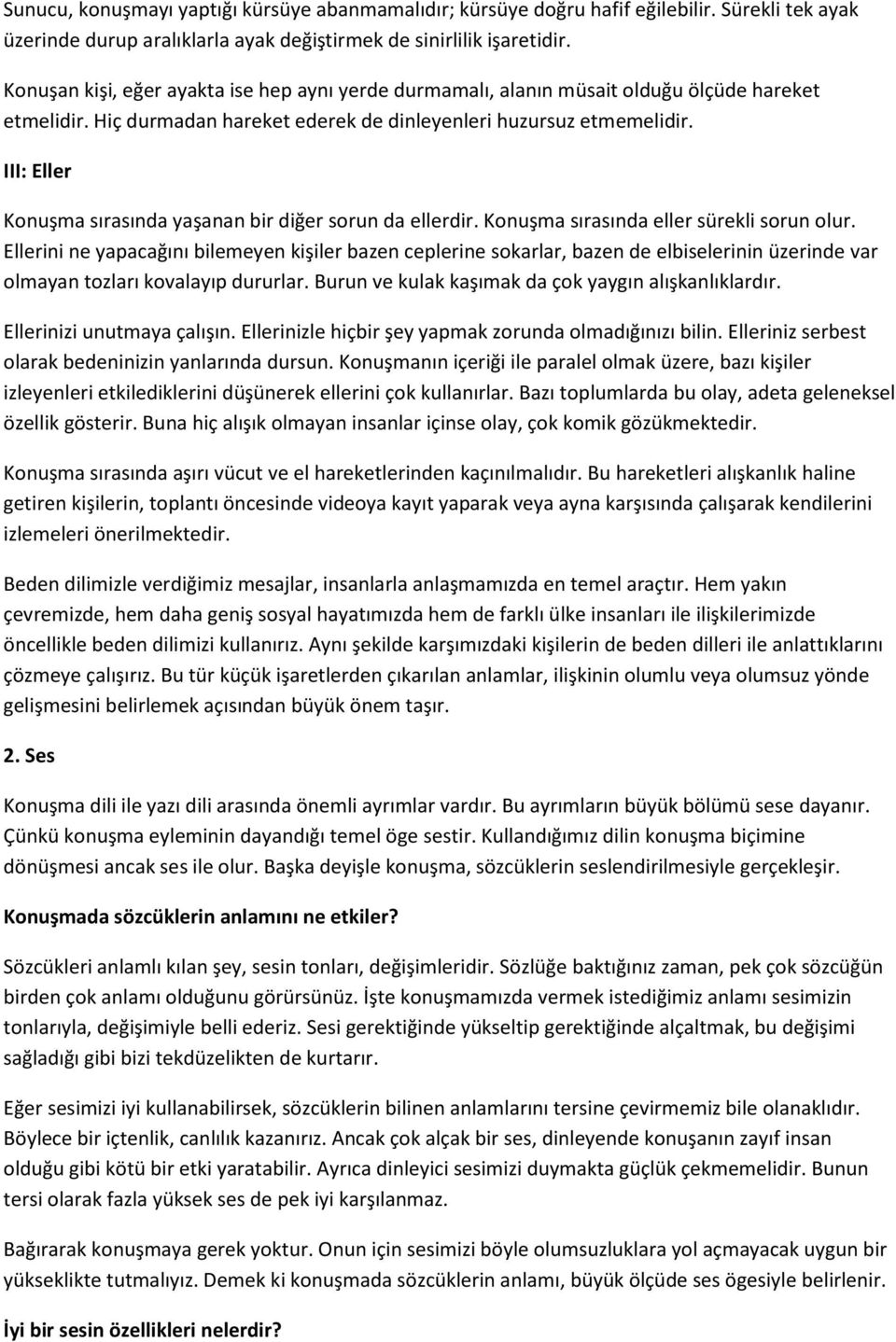 III: Eller Konuşma sırasında yaşanan bir diğer sorun da ellerdir. Konuşma sırasında eller sürekli sorun olur.