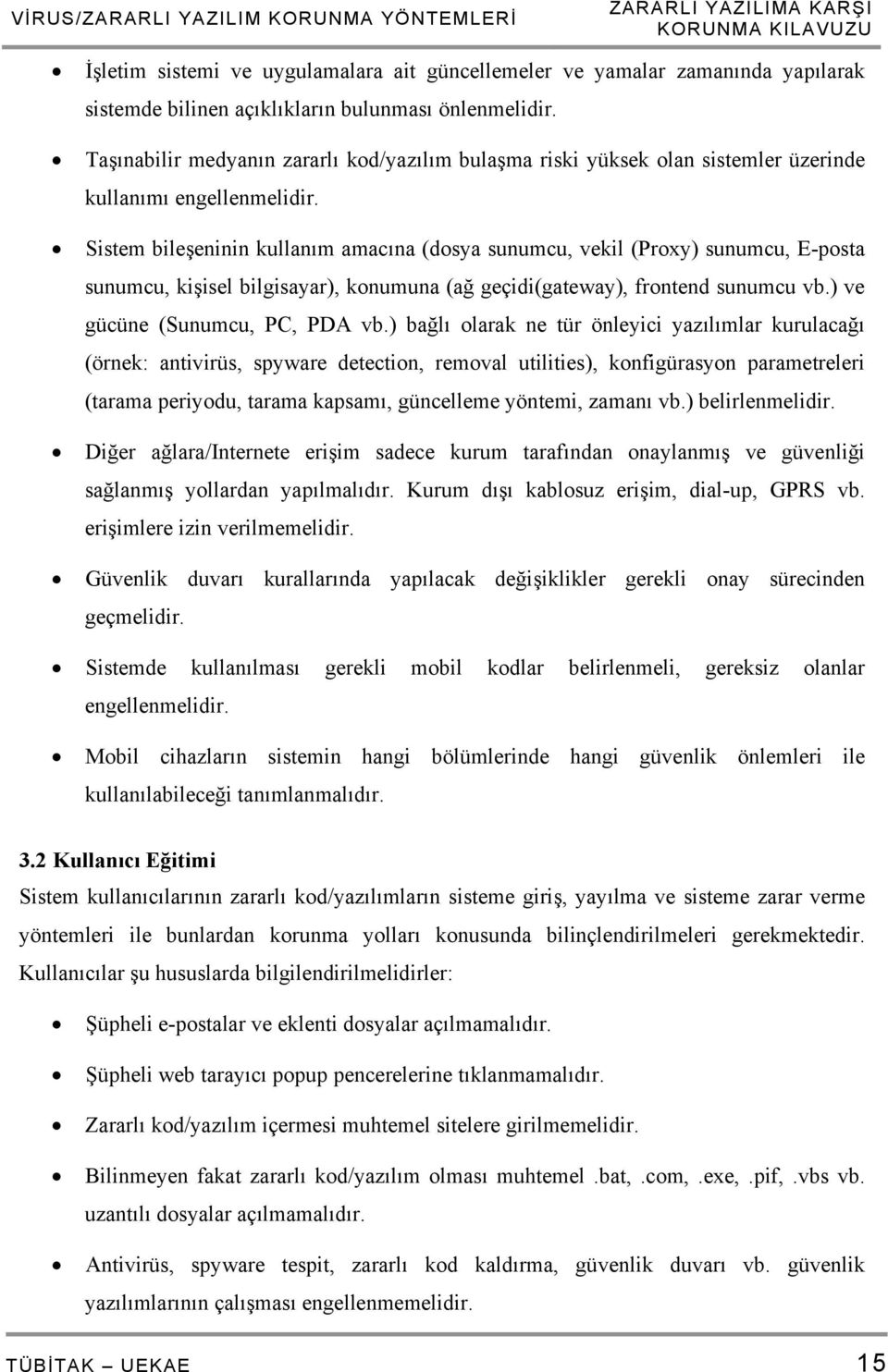 Sistem bileşeninin kullanım amacına (dosya sunumcu, vekil (Proxy) sunumcu, E-posta sunumcu, kişisel bilgisayar), konumuna (ağ geçidi(gateway), frontend sunumcu vb.) ve gücüne (Sunumcu, PC, PDA vb.