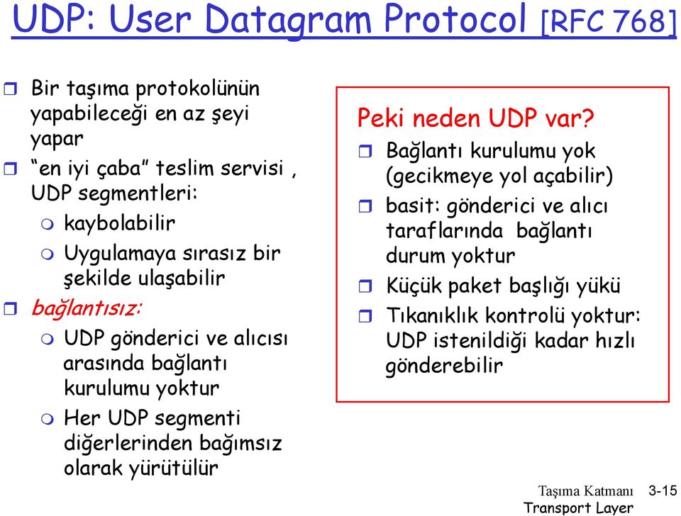 segmenti diğerlerinden bağımsız olarak yürütülür Peki neden UDP var?