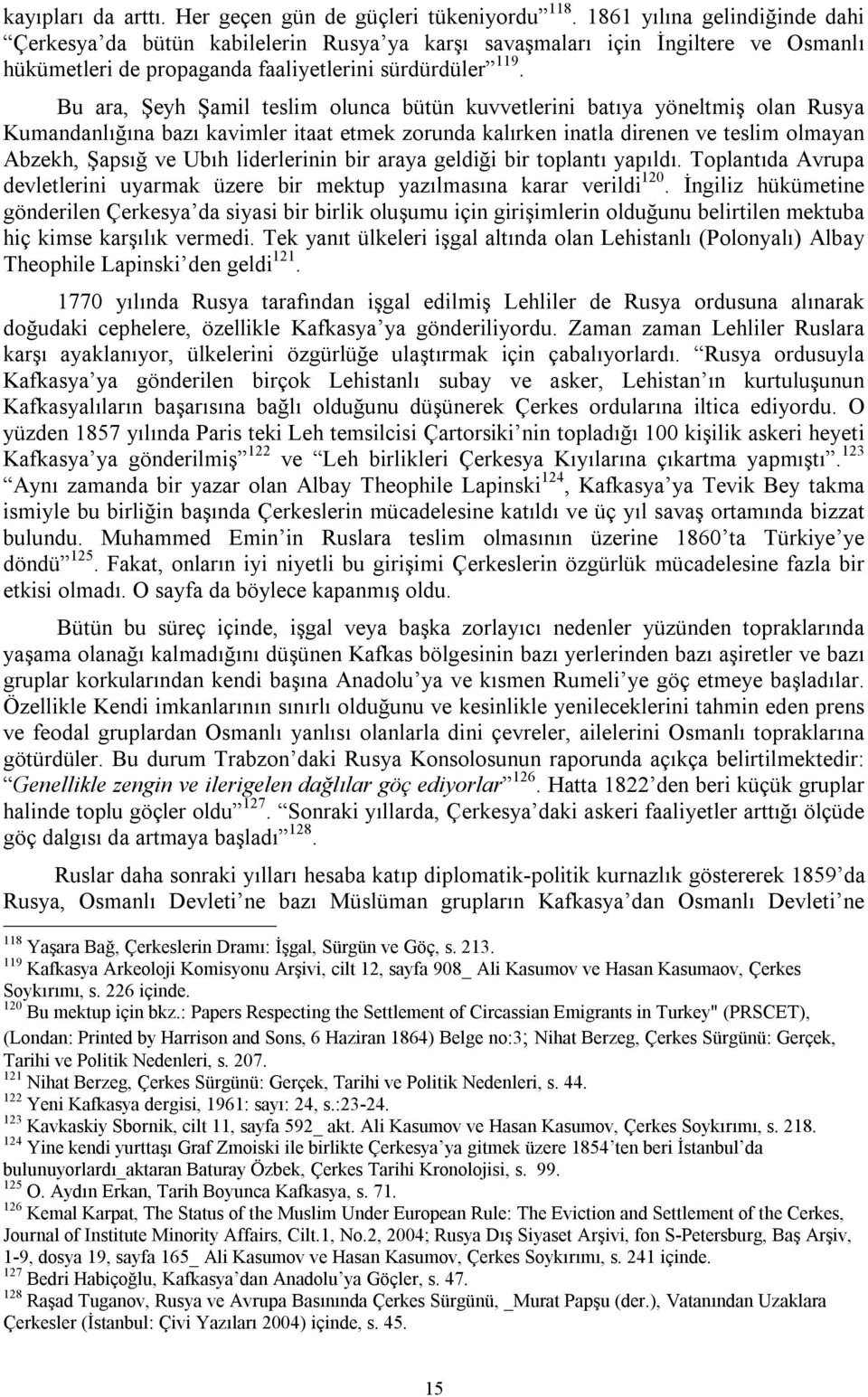 Bu ara, Şeyh Şamil teslim olunca bütün kuvvetlerini batıya yöneltmiş olan Rusya Kumandanlığına bazı kavimler itaat etmek zorunda kalırken inatla direnen ve teslim olmayan Abzekh, Şapsığ ve Ubıh