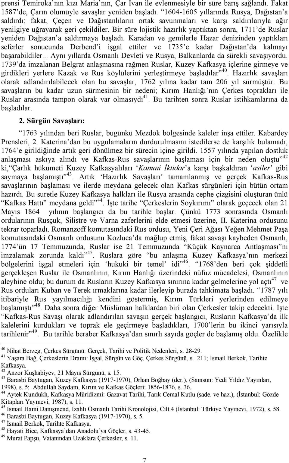 Bir süre lojistik hazırlık yaptıktan sonra, 1711 de Ruslar yeniden Dağıstan a saldırmaya başladı.