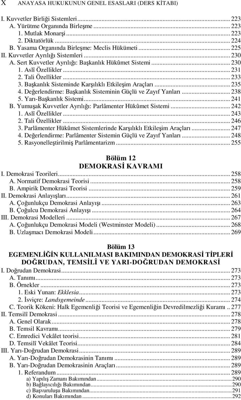 .. 233 3. Başkanlık Sisteminde Karşılıklı Etkileşim Araçları... 235 4. Değerlendirme: Başkanlık Sisteminin Güçlü ve Zayıf Yanları... 238 5. Yarı-Başkanlık Sistemi... 241 B.