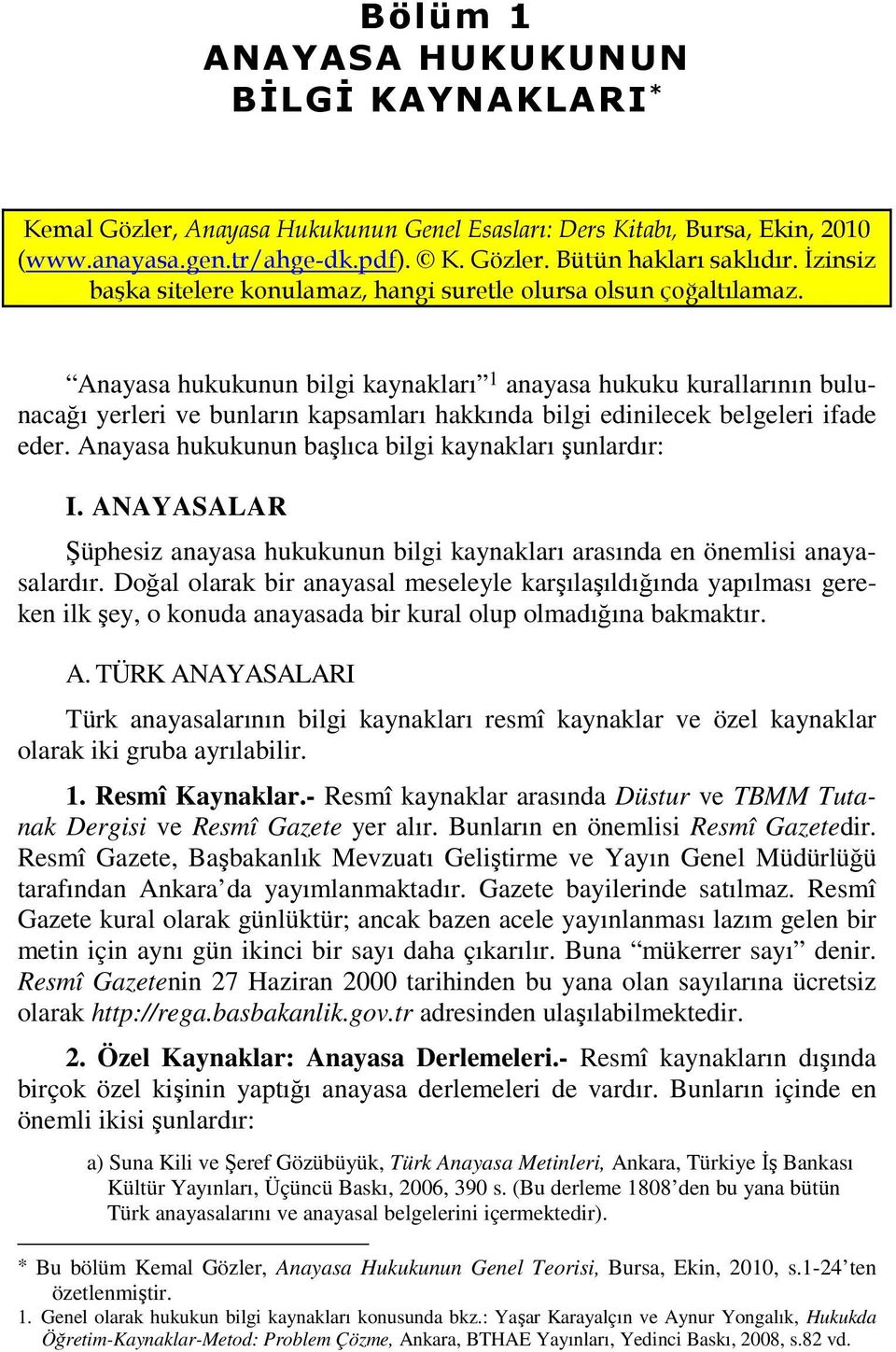 Anayasa hukukunun bilgi kaynakları 1 anayasa hukuku kurallarının bulunacağı yerleri ve bunların kapsamları hakkında bilgi edinilecek belgeleri ifade eder.