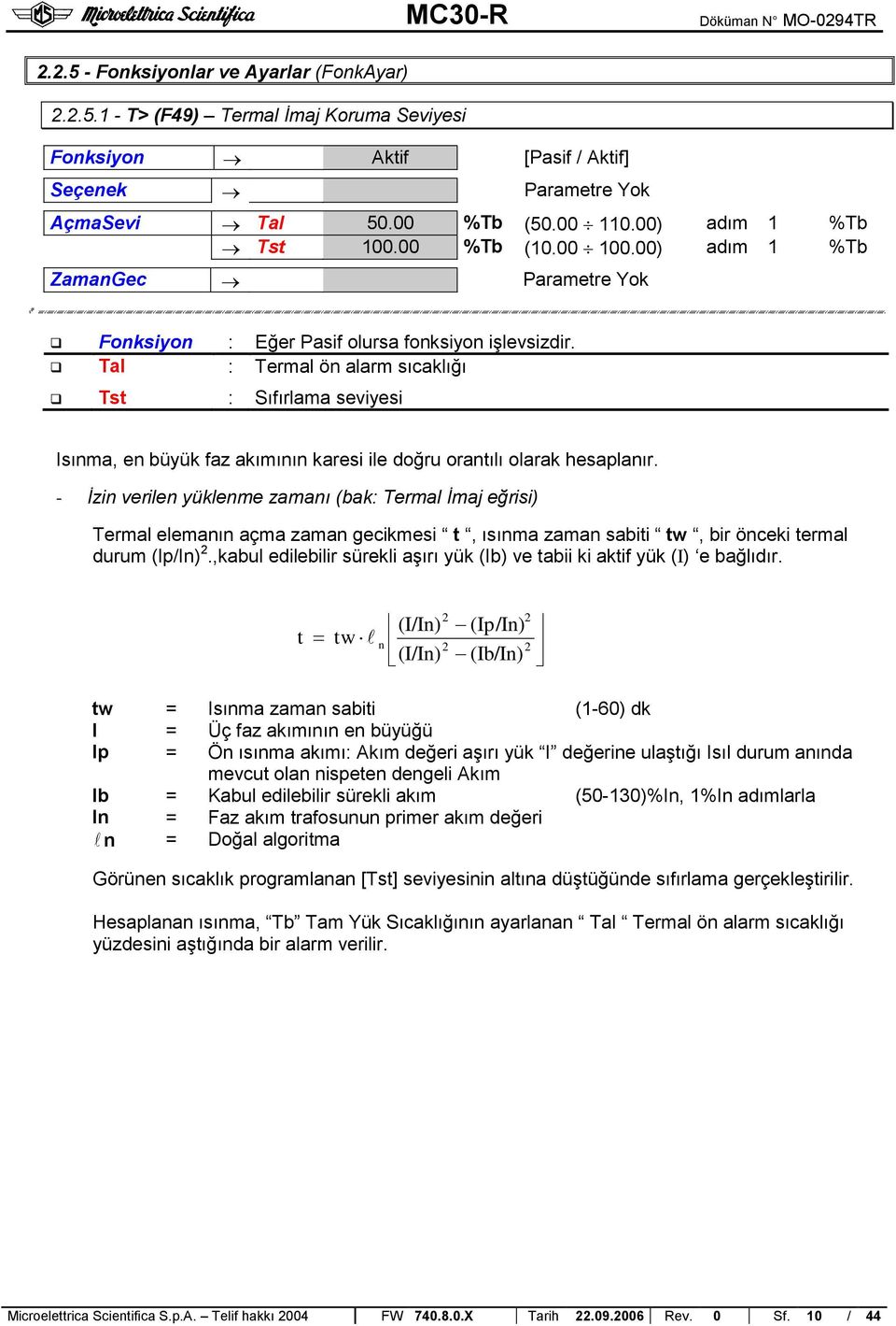 Tal : Termal ön alarm sıcaklığı Tst : Sıfırlama seviyesi Isınma, en büyük faz akımının karesi ile doğru orantılı olarak hesaplanır.