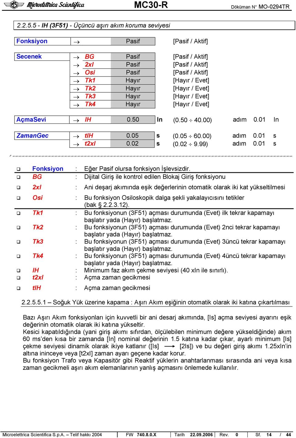 Hayır [Hayır / Evet] Tk3 Hayır [Hayır / Evet] Tk4 Hayır [Hayır / Evet] AçmaSevi IH 0.50 In (0.50 40.00) adım 0.01 In ZamanGec tih 0.05 s (0.05 60.00) adım 0.01 s t2xi 0.02 s (0.02 9.99) adım 0.