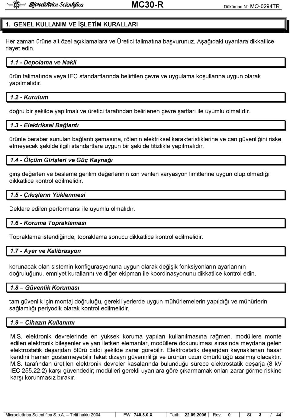 2 - Kurulum doğru bir şekilde yapılmalı ve üretici tarafından belirlenen çevre şartları ile uyumlu olmalıdır. 1.