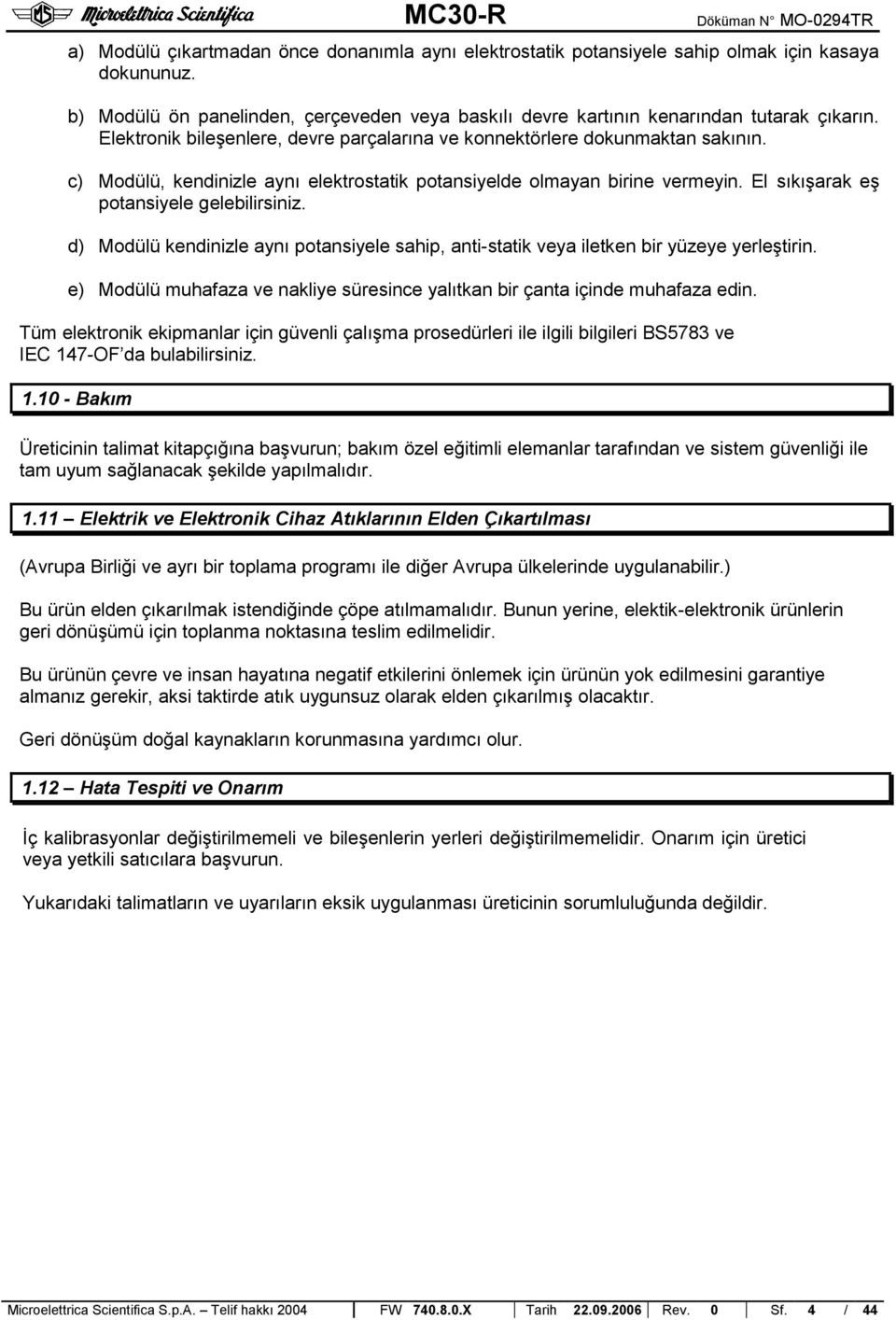 El sıkışarak eş potansiyele gelebilirsiniz. d) Modülü kendinizle aynı potansiyele sahip, anti-statik veya iletken bir yüzeye yerleştirin.