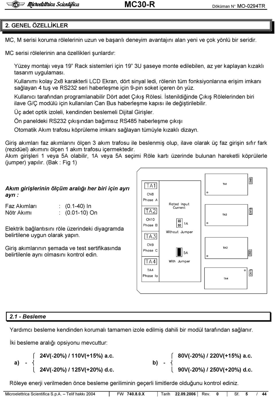 Kullanımı kolay 2x8 karakterli LCD Ekran, dört sinyal ledi, rölenin tüm fonksiyonlarına erişim imkanı sağlayan 4 tuş ve RS232 seri haberleşme için 9-pin soket içeren ön yüz.