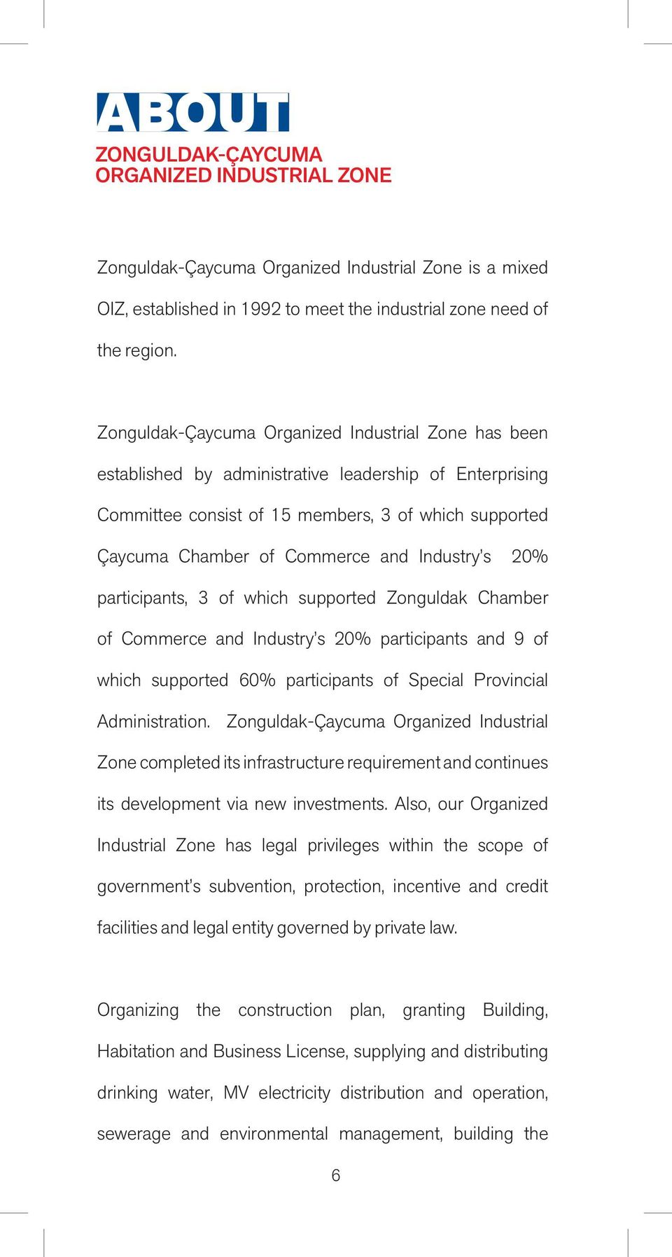 Industry s 20% participants, 3 of which supported Zonguldak Chamber of Commerce and Industry s 20% participants and 9 of which supported 60% participants of Special Provincial Administration.