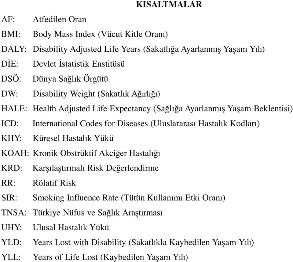 Hastalık Kodları) KHY: Küresel Hastalık Yükü KOAH: Kronik Obstrüktif Akciğer Hastalığı KRD: Karşılaştırmalı Risk Değerlendirme RR: Rölatif Risk SIR: Smoking Influence Rate (Tütün Kullanımı