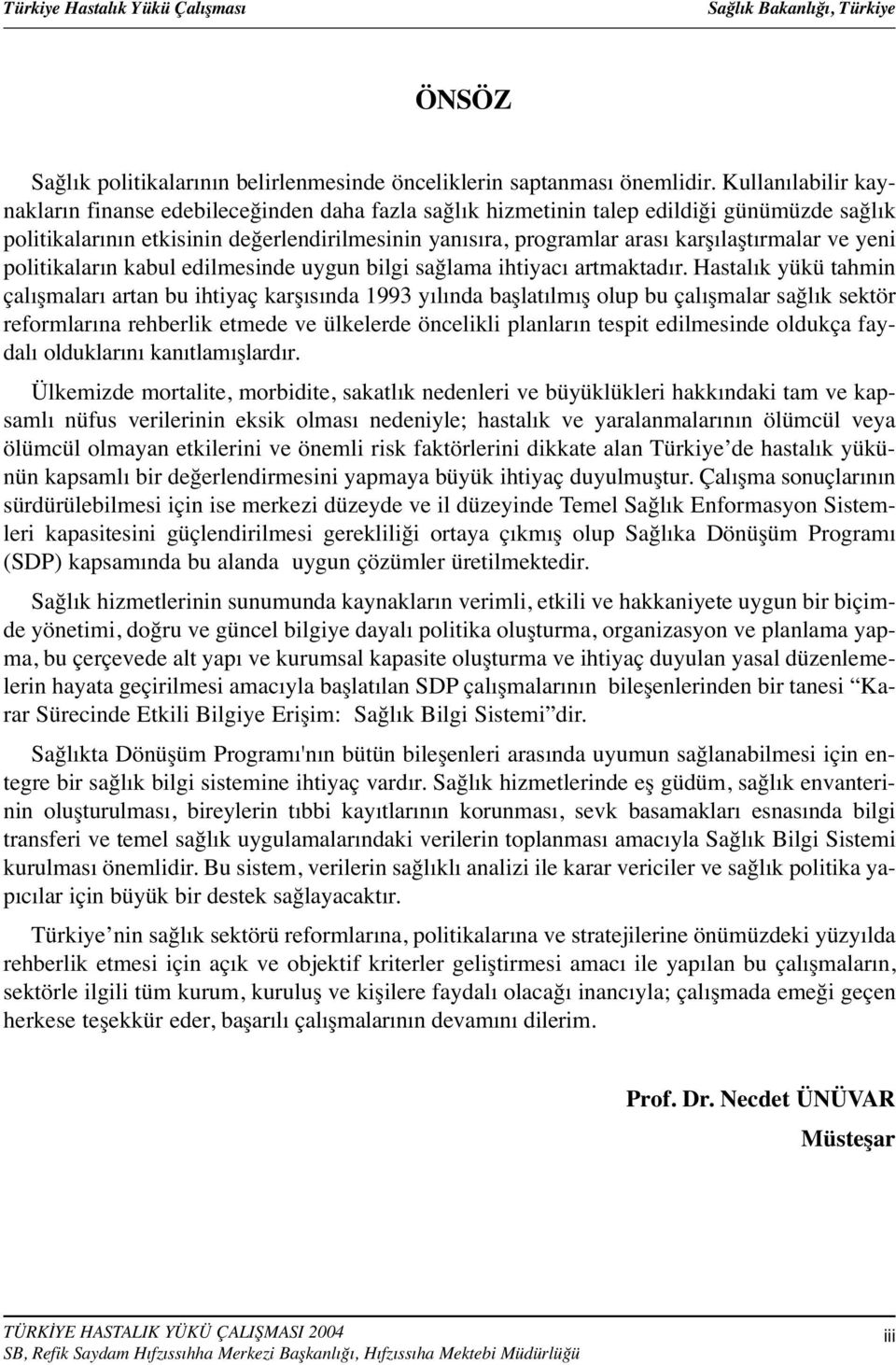 karşılaştırmalar ve yeni politikaların kabul edilmesinde uygun bilgi sağlama ihtiyacı artmaktadır.