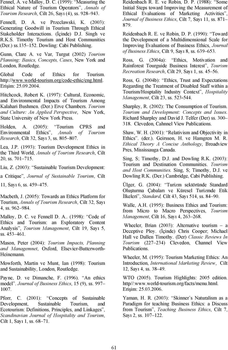 Gunn, Clare A. ve Var, Turgut (2002) Tourism Planning: Basics, Concepts, Cases, New York and London, Routledge. Global Code of Ethics for Tourism. http://www.world-tourism.org/code-ethic/eng.html.