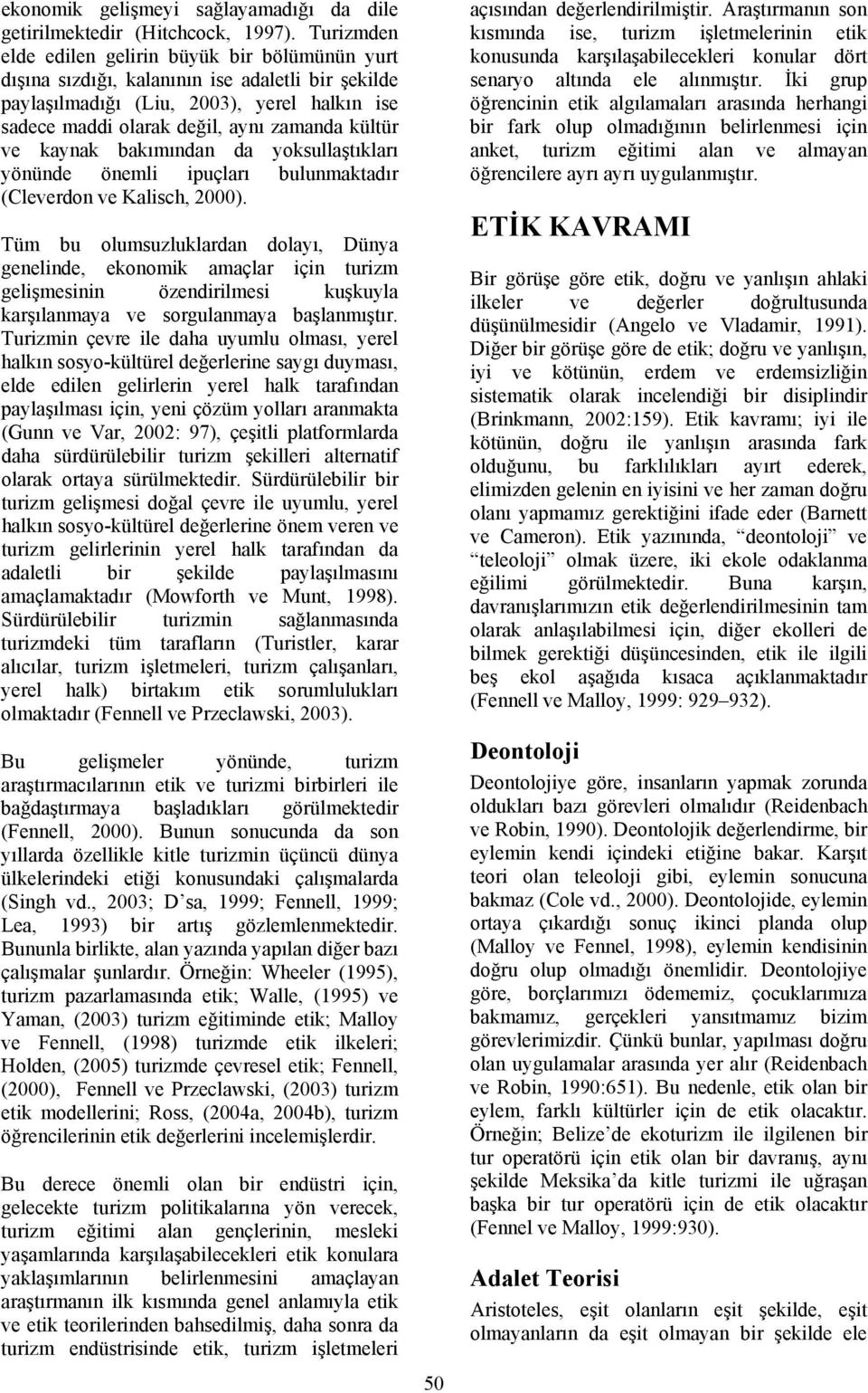 ve kaynak bakımından da yoksullaştıkları yönünde önemli ipuçları bulunmaktadır (Cleverdon ve Kalisch, 2000).