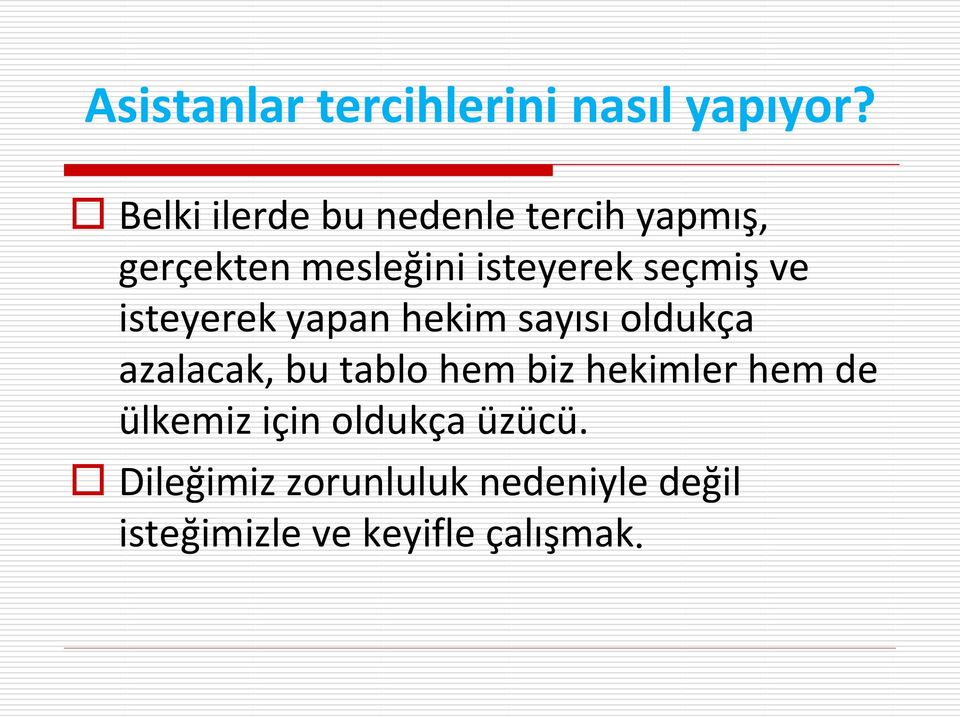 seçmiş ve isteyerek yapan hekim sayısı oldukça azalacak, bu tablo hem biz