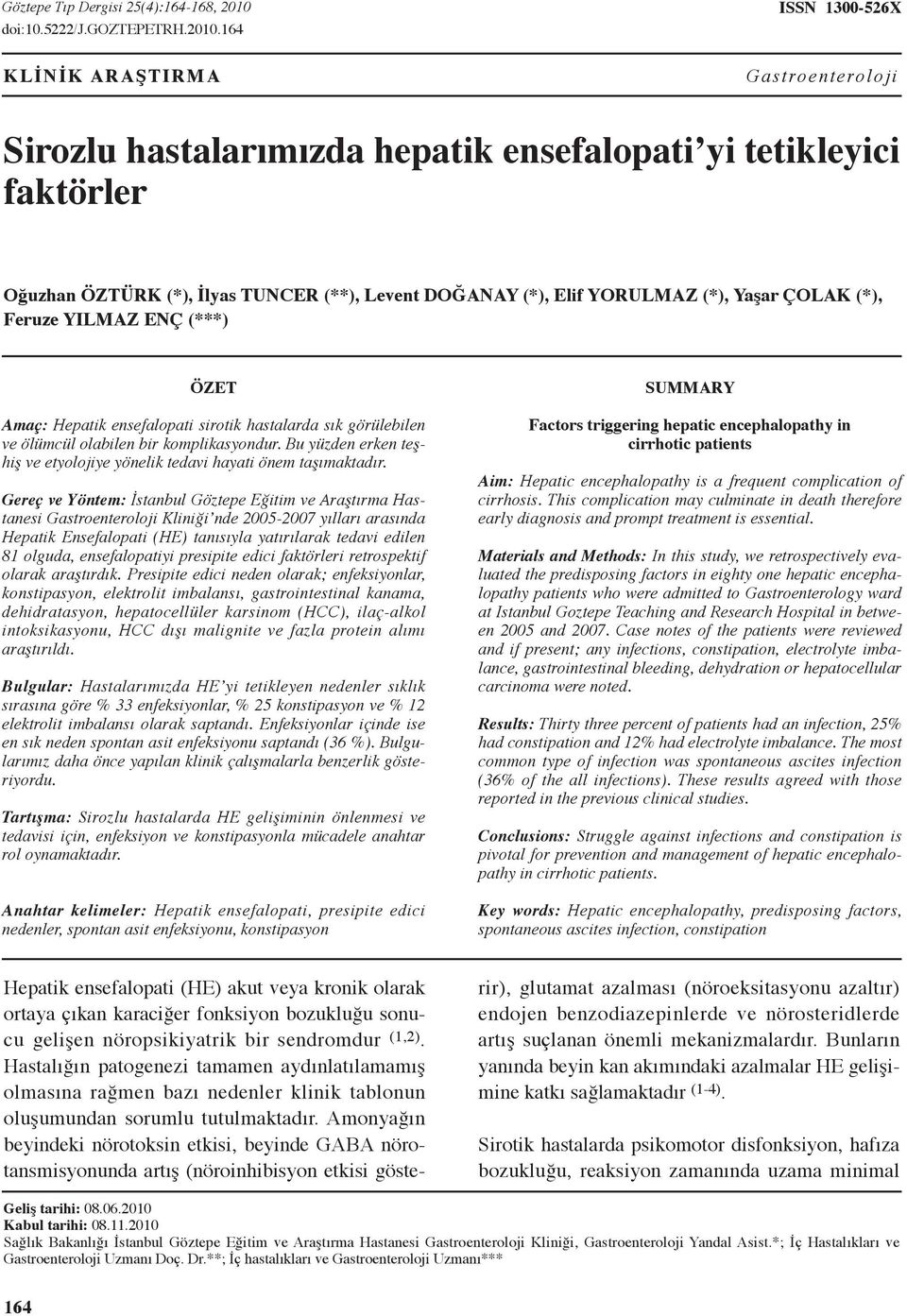 ISSN 00X KLİNİK ARAŞTIRMA Gastroenteroloji Sirozlu hastalarımızda hepatik ensefalopati yi tetikleyici faktörler Oğuzhan ÖZTÜRK (*), İlyas TUNCER (**), Levent DOĞANAY (*), Elif YORULMAZ (*), Yaşar