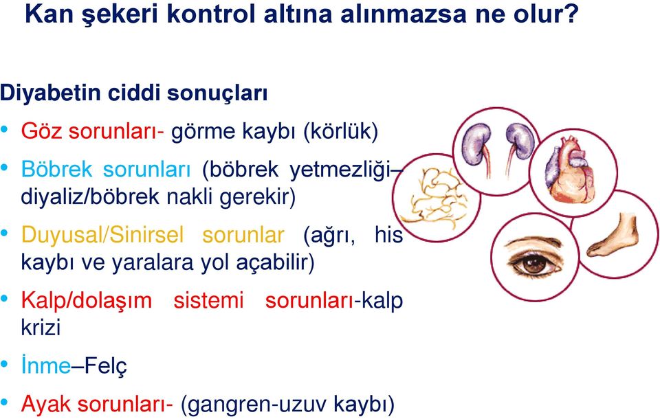 (böbrek yetmezliği diyaliz/böbrek nakli gerekir) Duyusal/Sinirsel sorunlar (ağrı,