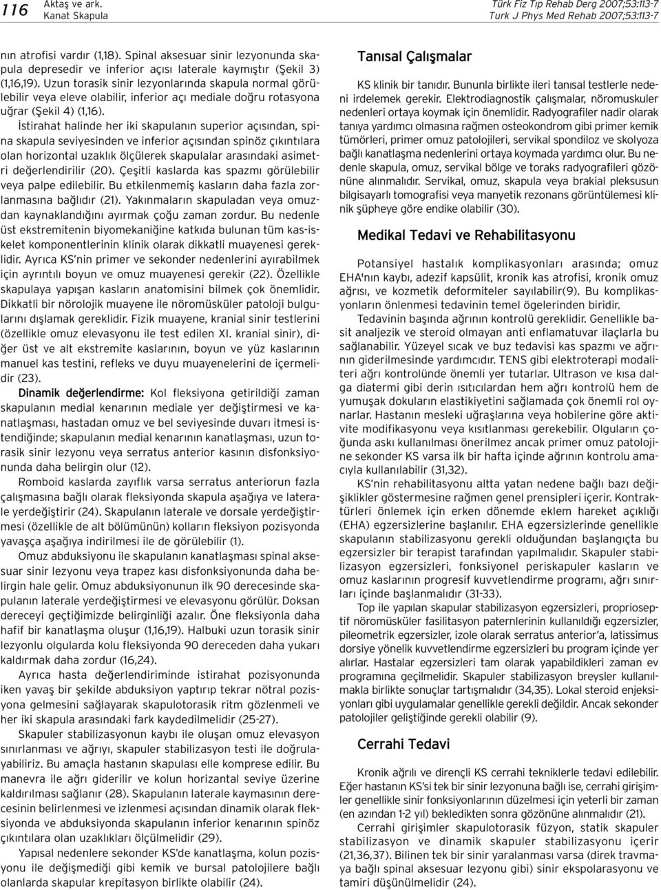 stirahat halinde her iki skapulan n superior aç s ndan, spina skapula seviyesinden ve inferior aç s ndan spinöz ç k nt lara olan horizontal uzakl k ölçülerek skapulalar aras ndaki asimetri de