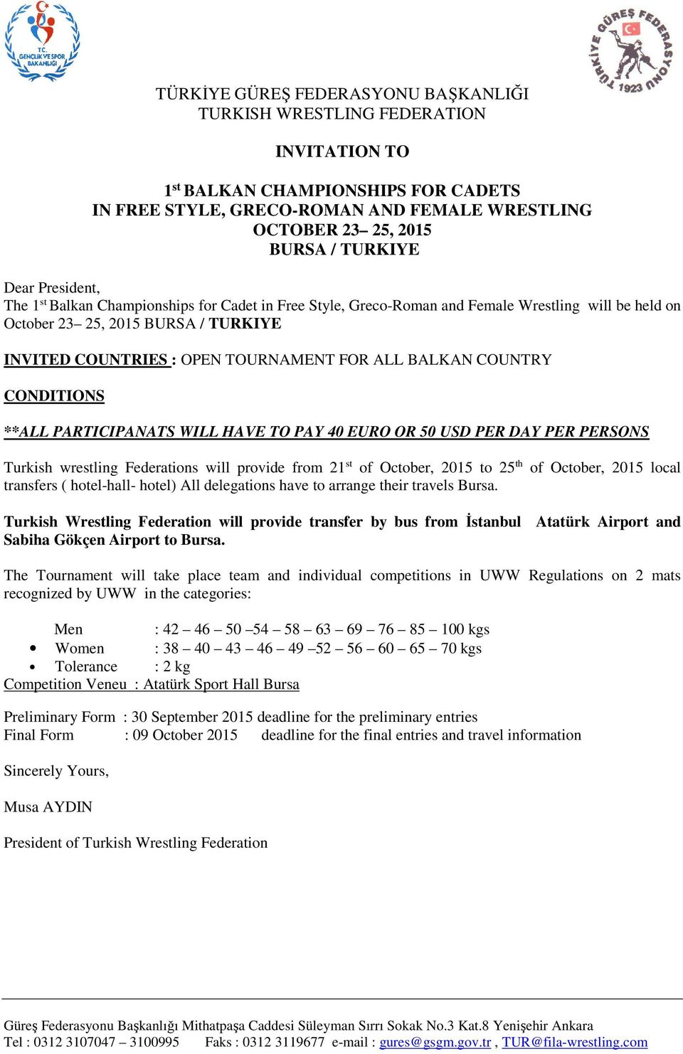 40 EURO OR 50 USD PER DAY PER PERSONS Turkish wrestling Federations will provide from 21 st of October, 2015 to 25 th of October, 2015 local transfers ( hotel-hall- hotel) All delegations have to