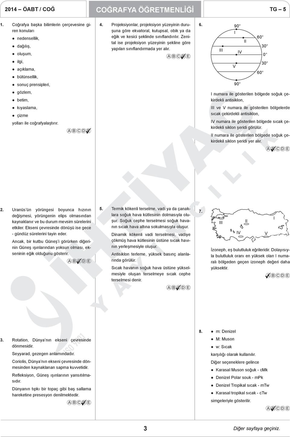 Zenital ise projeksiyon yüzeyinin şekline göre yapılan sınıflandırmada yer alır. 6.