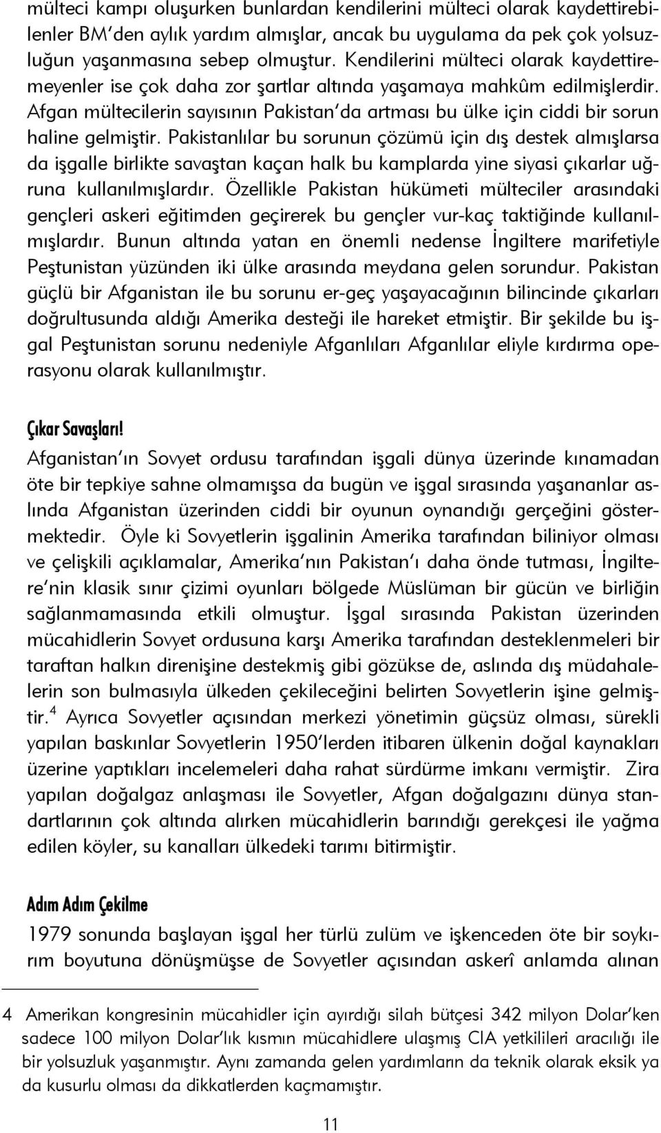 Afgan mültecilerin sayısının Pakistan da artması bu ülke için ciddi bir sorun haline gelmiştir.