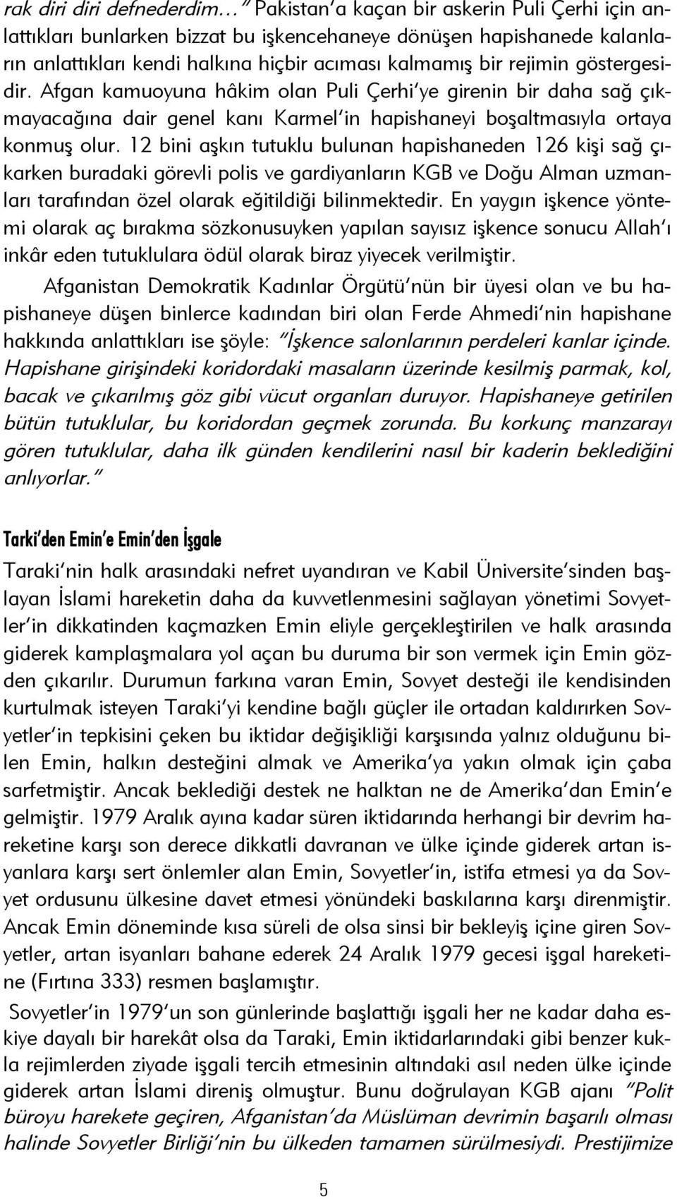 12 bini aşkın tutuklu bulunan hapishaneden 126 kişi sağ çıkarken buradaki görevli polis ve gardiyanların KGB ve Doğu Alman uzmanları tarafından özel olarak eğitildiği bilinmektedir.