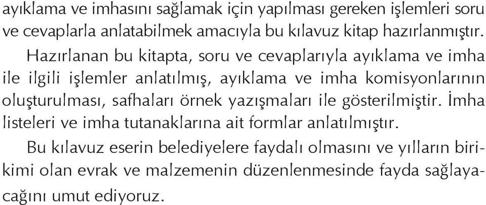 Hazırlanan bu kitapta, soru ve cevaplarıyla ayıklama ve imha ile ilgili işlemler anlatılmış, ayıklama ve imha komisyonlarının