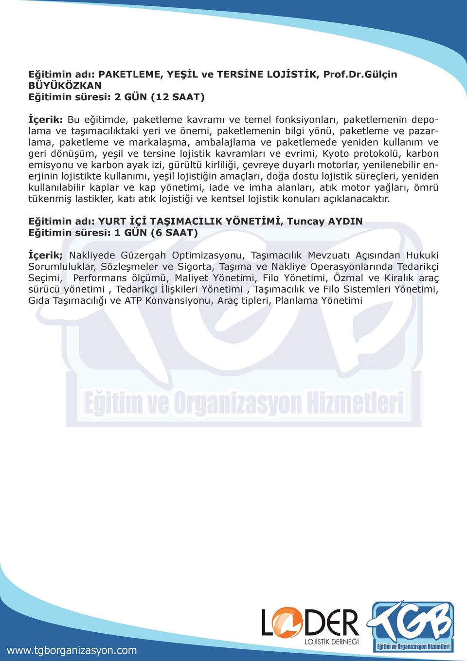 ambalajlama ve paketlemede yeniden kullanım ve geri dönüşüm, yeşil ve tersine lojistik kavramları ve evrimi, Kyoto protokolü, karbon emisyonu ve karbon ayak izi, gürültü kirliliği, çevreye duyarlı