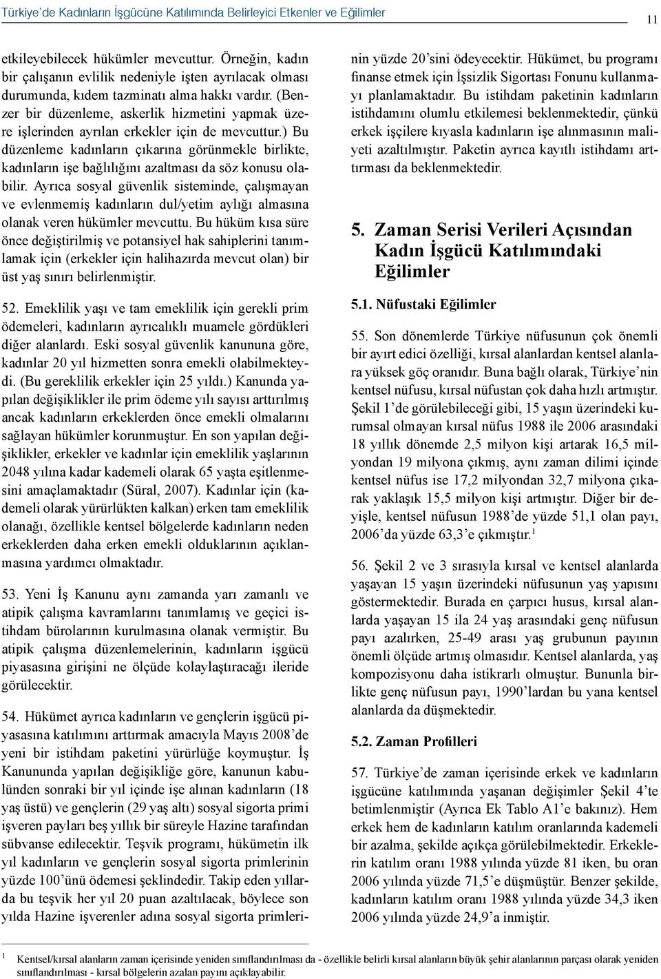 (Benzer bir düzenleme, askerlik hizmetini yapmak üzere işlerinden ayrılan erkekler için de mevcuttur.