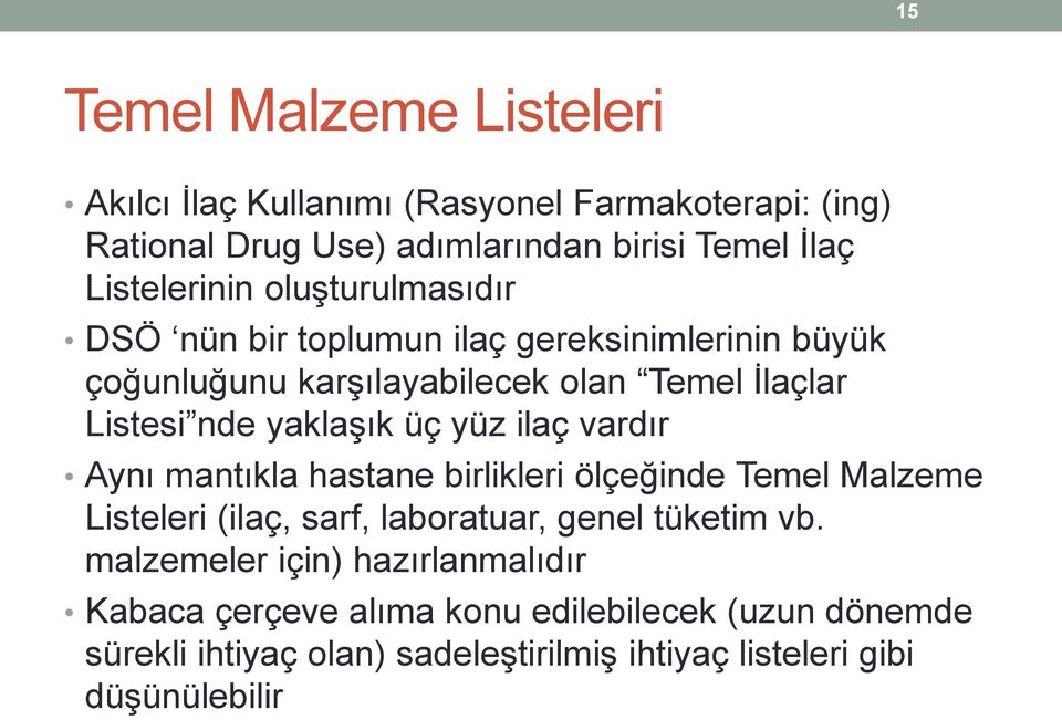 yaklaşık üç yüz ilaç vardır Aynı mantıkla hastane birlikleri ölçeğinde Temel Malzeme Listeleri (ilaç, sarf, laboratuar, genel tüketim vb.