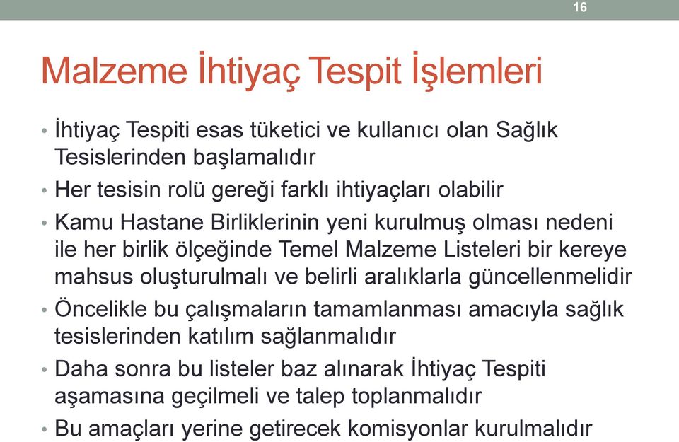 mahsus oluşturulmalı ve belirli aralıklarla güncellenmelidir Öncelikle bu çalışmaların tamamlanması amacıyla sağlık tesislerinden katılım