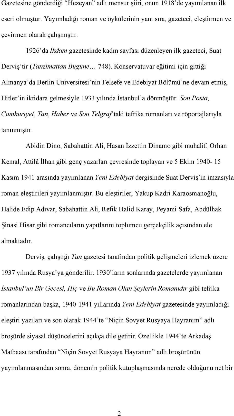 Konservatuvar eğitimi için gittiği Almanya da Berlin Üniversitesi nin Felsefe ve Edebiyat Bölümü ne devam etmiş, Hitler in iktidara gelmesiyle 1933 yılında İstanbul a dönmüştür.