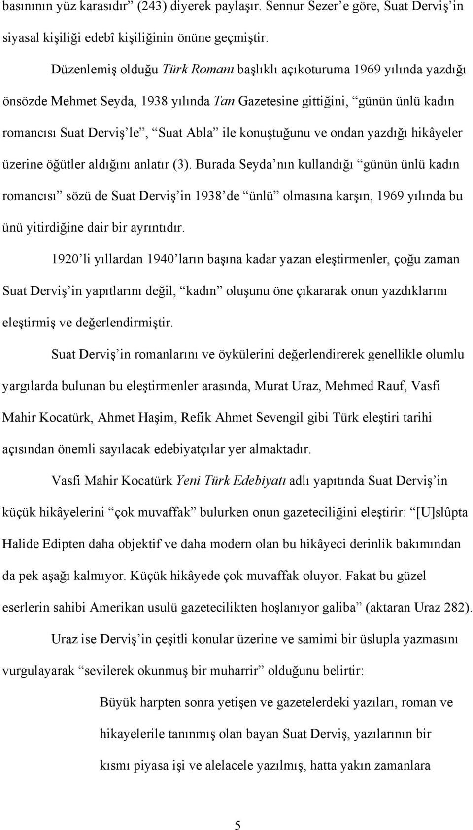 konuştuğunu ve ondan yazdığı hikâyeler üzerine öğütler aldığını anlatır (3).