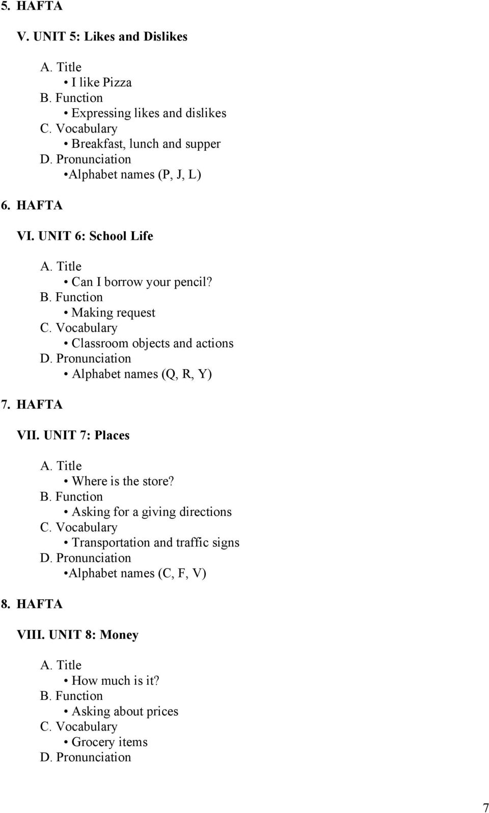 Vocabulary Classroom objects and actions D. Pronunciation Alphabet names (Q, R, Y) VII. UNIT 7: Places 8. HAFTA A. Title Where is the store? B.