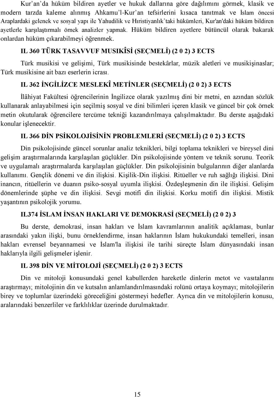 Hüküm bildiren ayetlere bütüncül olarak bakarak onlardan hüküm çıkarabilmeyi öğrenmek.