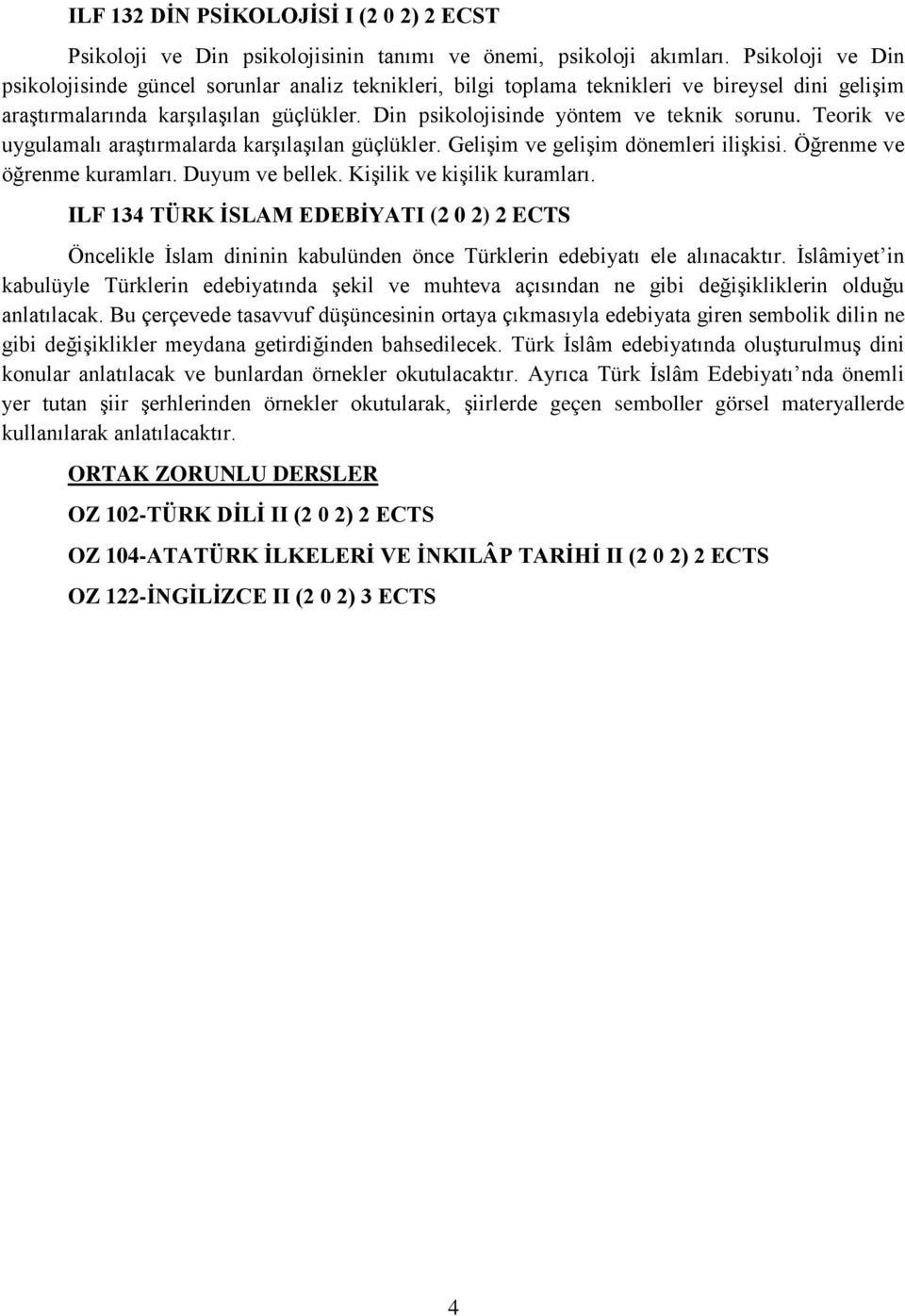 Din psikolojisinde yöntem ve teknik sorunu. Teorik ve uygulamalı araştırmalarda karşılaşılan güçlükler. Gelişim ve gelişim dönemleri ilişkisi. Öğrenme ve öğrenme kuramları. Duyum ve bellek.