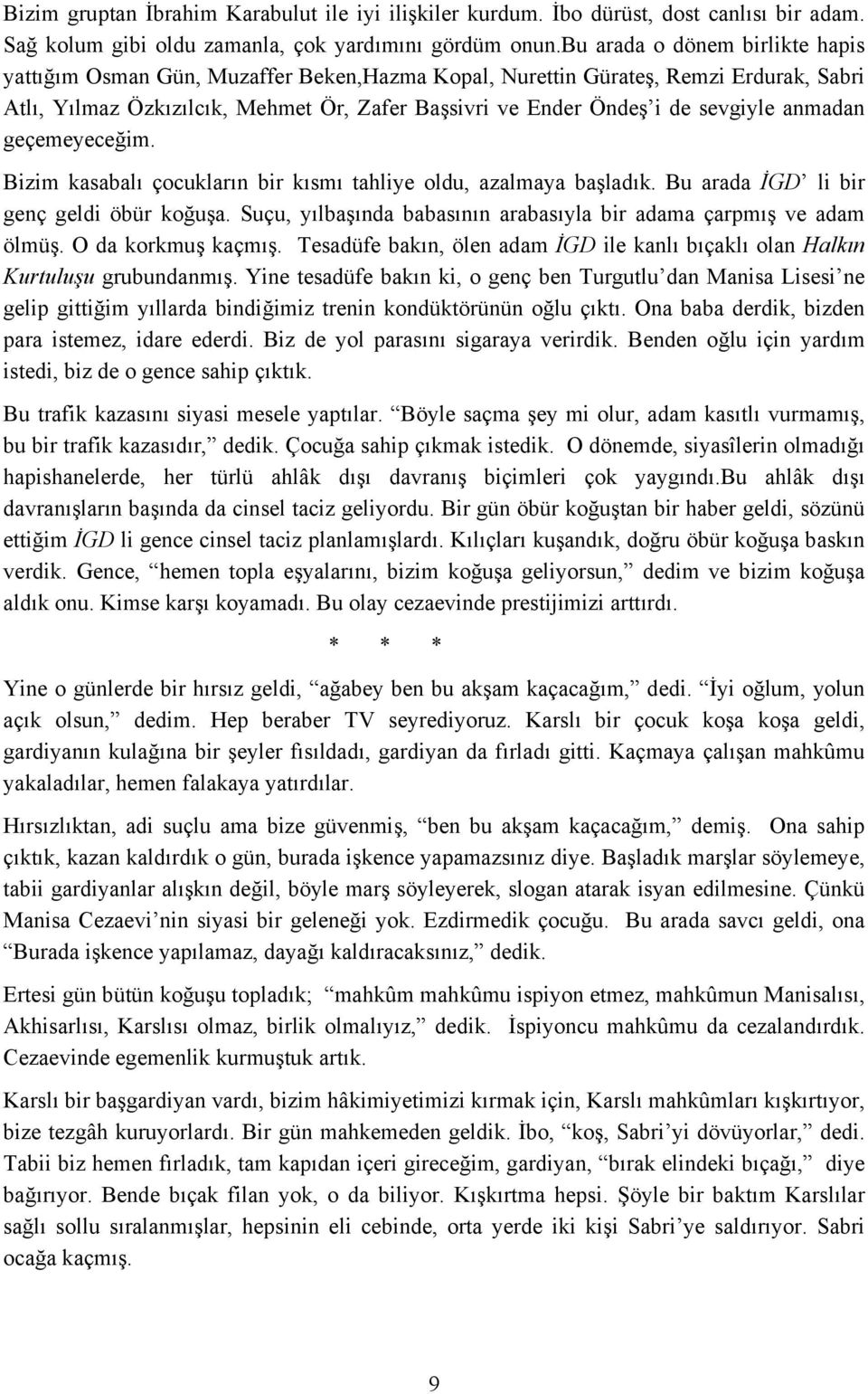 anmadan geçemeyeceğim. Bizim kasabalı çocukların bir kısmı tahliye oldu, azalmaya başladık. Bu arada İGD li bir genç geldi öbür koğuşa.