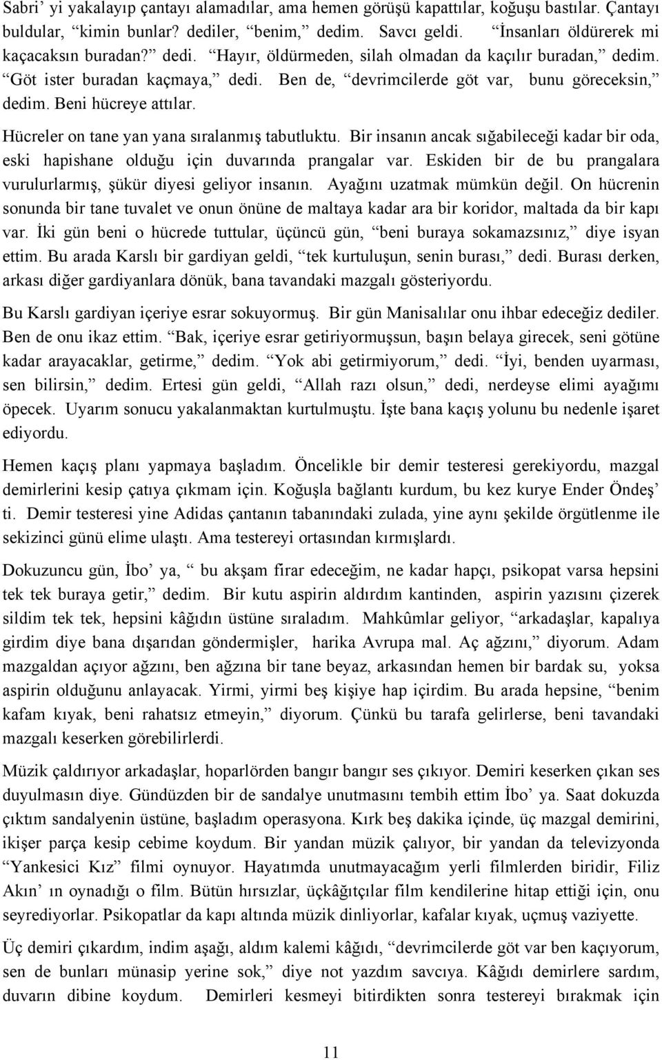 Hücreler on tane yan yana sıralanmış tabutluktu. Bir insanın ancak sığabileceği kadar bir oda, eski hapishane olduğu için duvarında prangalar var.