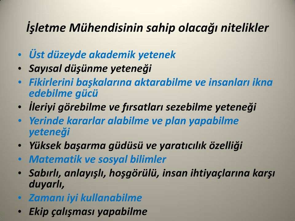 kararlar alabilme ve plan yapabilme yeteneği Yüksek başarma güdüsü ve yaratıcılık özelliği Matematik ve sosyal