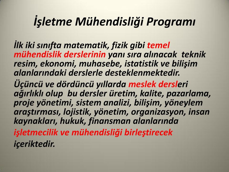 Üçüncü ve dördüncü yıllarda meslek dersleri ağırlıklı olup bu dersler üretim, kalite, pazarlama, proje yönetimi, sistem