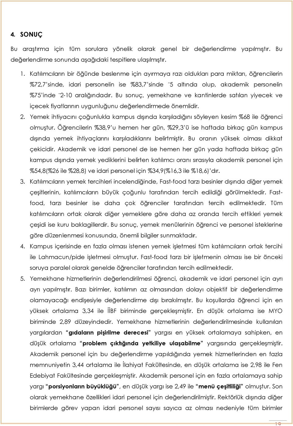 aralığındadır. Bu sonuç, yemekhane ve kantinlerde satılan yiyecek ve içecek fiyatlarının uygunluğunu değerlendirmede önemlidir. 2.