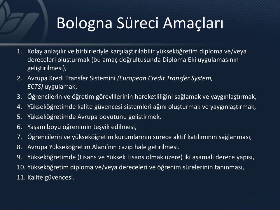 Yükseköğretimde kalite güvencesi sistemleri ağını oluşturmak ve yaygınlaştırmak, 5. Yükseköğretimde Avrupa boyutunu geliştirmek. 6. Yaşam boyu öğrenimin teşvik edilmesi, 7.