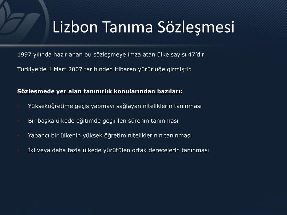 Sözleşmede yer alan tanınırlık konularından bazıları: Yükseköğretime geçiş yapmayı sağlayan niteliklerin