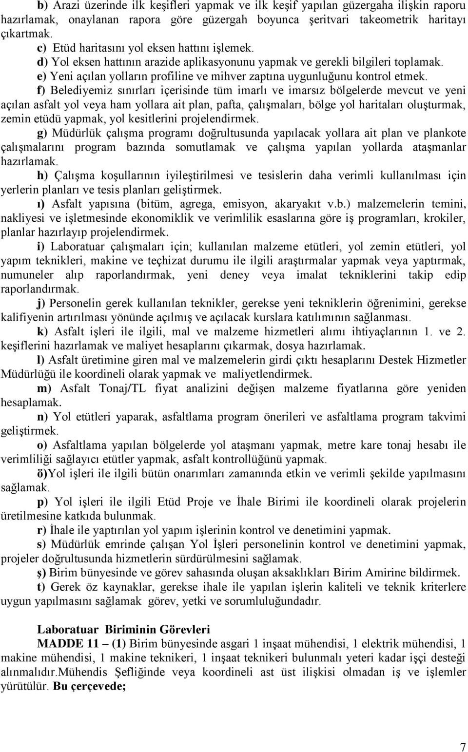 e) Yeni açılan yolların profiline ve mihver zaptına uygunluğunu kontrol etmek.