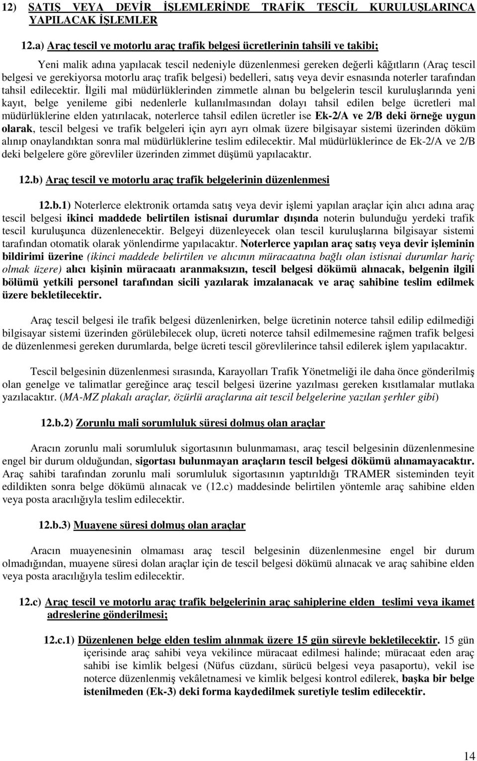 motorlu araç trafik belgesi) bedelleri, satış veya devir esnasında noterler tarafından tahsil edilecektir.