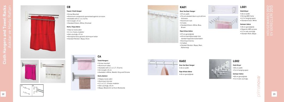 Towel Hangers Screw mounted Aluminium tubes Available with 2, 3, 4, 5, 7, 10 arms Arm length: 45 cm Available in White, Metallic Grey and Chrome Havlu Askıları Vidayla monte edilir Aluminyum borular