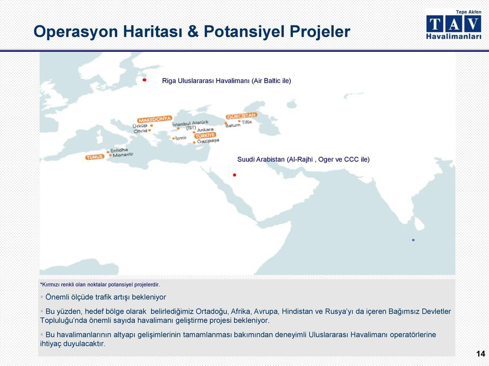 Önemli ölçüde trafik artıģı bekleniyor Bu yüzden, hedef bölge olarak belirlediğimiz Ortadoğu, Afrika, Avrupa, Hindistan ve Rusya yı da