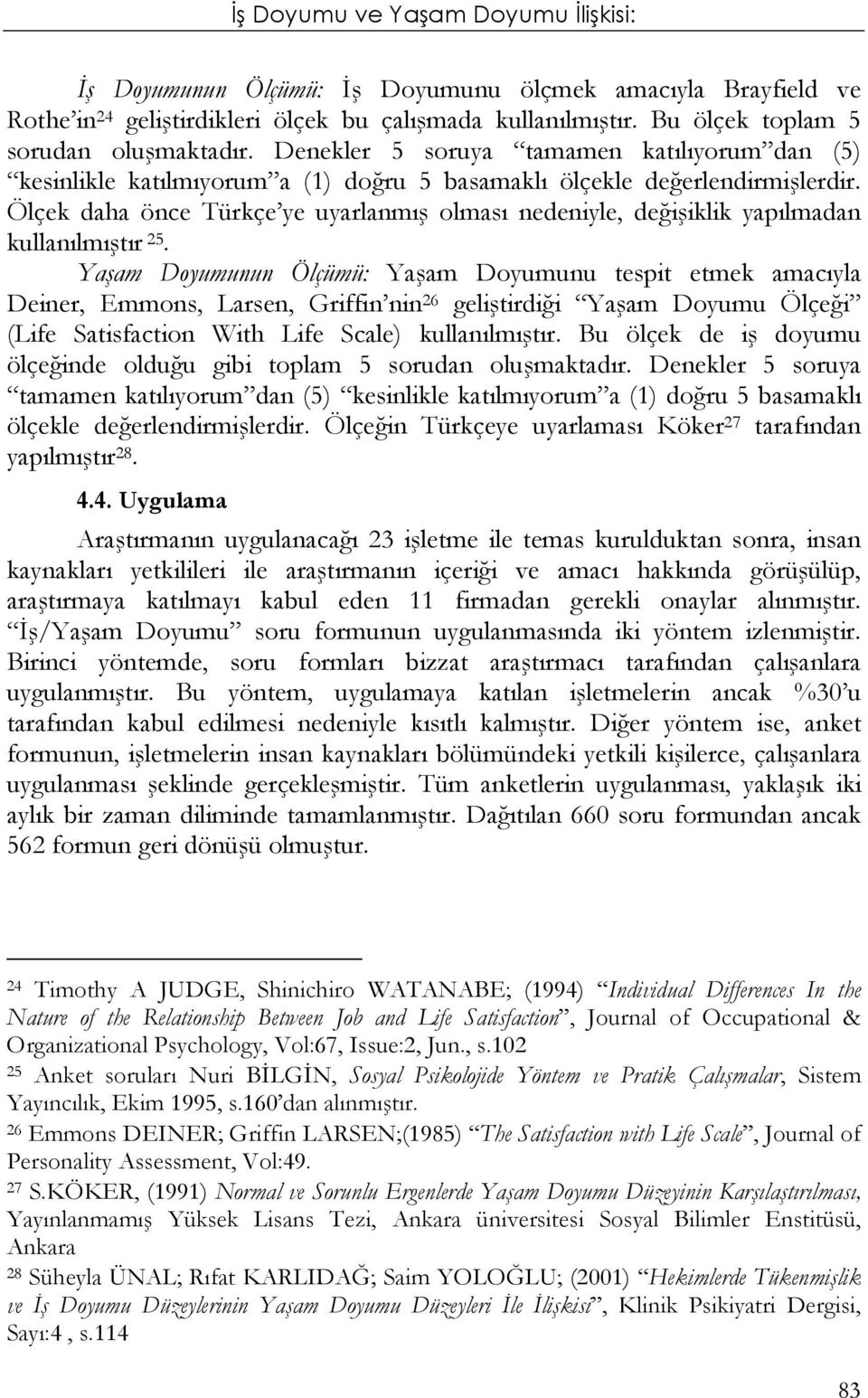 Ölçek daha önce Türkçe ye uyarlanmış olması nedeniyle, değişiklik yapılmadan kullanılmıştır 25.