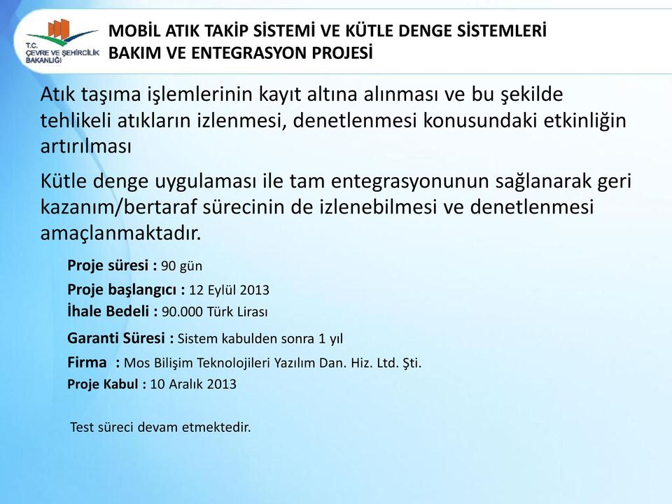 sürecinin de izlenebilmesi ve denetlenmesi amaçlanmaktadır. Proje süresi : 90 gün Proje başlangıcı : 12 Eylül 2013 İhale Bedeli : 90.