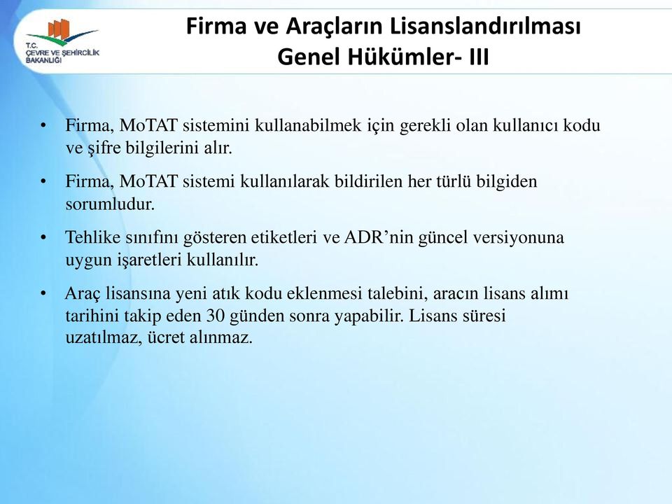 Tehlike sınıfını gösteren etiketleri ve ADR nin güncel versiyonuna uygun işaretleri kullanılır.